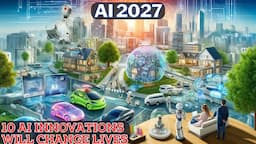 10 AI Innovations Set to Transform Life by 2027 | PROJECT NEXUS