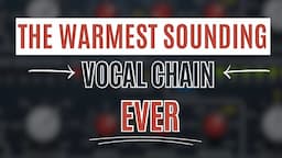 THE WARMEST SOUNDING VOCAL CHAIN EVER!