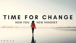 TIME FOR CHANGE | New You, New Mindset - Inspirational & Motivational Video