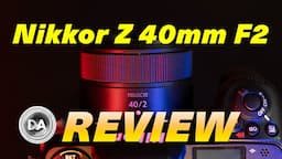 Nikkor Z 40mm F2 Review: Both Cheap and Fun?