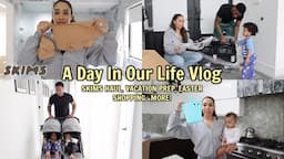 A Day In Our Life Vlog | Skims Haul, Vacation Prep, Easter Shopping and more!