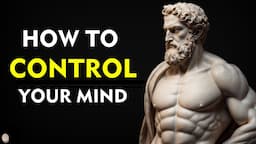 How to CONTROL Your MIND | Stoicism