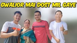 Gwalior me Arunachal ke Dost mil gaye | Day 3