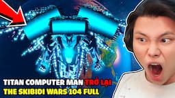 JAYGRAY ĂN MỪNG VÌ ĐẠI CA TITAN COMPUTER MAN TRỞ LẠI THE SKIBIDI WARS 104 TẬP FULL*SĂN TÌM TRI-TITAN