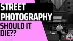 Should Street Photography Die?