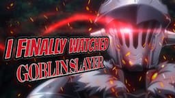 So I Finally Watched Goblin Slayer & I Have to Say...