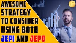 Awesome Strategy To Consider Using JEPI and JEPQ