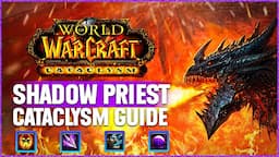 Shadow Priest Cataclysm EVERYTHING Guide | Rotation, Stats, Gear and More!