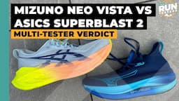 Asics Superblast 2 vs Mizuno Neo Vista: Two runners give their verdict