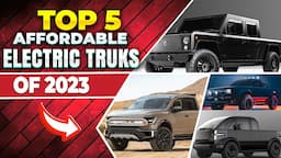 Top 5 Affordable Electric Trucks - 2023