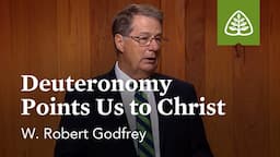 Deuteronomy Points Us to Christ: Discovering Deuteronomy with W. Robert Godfrey