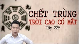 CHUYỆN MA CHÚ 3 DUY | TẬP 225: TRỜI CAO CÓ MẮT - CHẾ.T TRÙNG