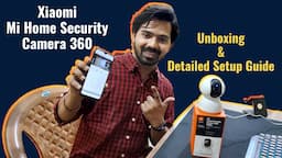 Xiaomi Mi Home Security Camera 360 Unboxing & Detailed Setup Guide in Hindi