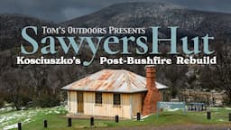 Kosciuszko National Park Post-Bushfire Hut Rebuild | Part 1: Rest House at Sawyers Hill