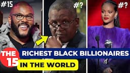 The 15 Richest Black Billionaires In 2023 and How they made It...