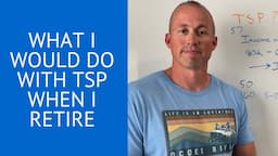 What Would I Do With TSP in Retirement?