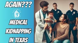 AGAIN??? Medical Kidnapping in Texas