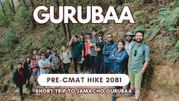 Gurubaa  Pre-CMAT Hike || Short Trip to Jamacho Gurubaa || 2081 Batch