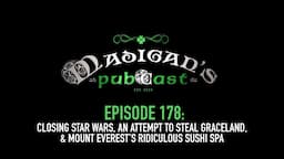 Madigan's Pubcast EP178: Closing Star Wars, An Attempt to Steal Graceland & Everest’s Ridiculous Spa