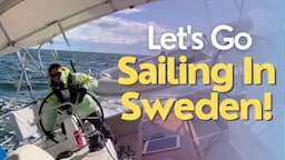 Let's Go Sailing In Sweden! | Ep. 148