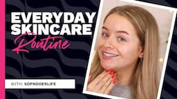 Sophdoeslife everyday skincare routine ✨ LOOKFANTASTIC.COM