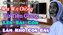 [ Tập 1278] M.a m.ẹ Chồng từ Tiền Giang lên Sài Gòn làm khó con Dâu | Chuyện ma có thật