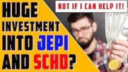 Invest BIG Into JEPI and SCHD?    Not If I Can Help It!