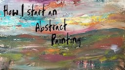 How I start an abstract painting & a little tranquility 10 1 23