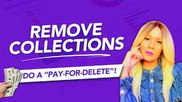 Remove Collections! Pay-for-Delete! How to do a Pay-for-Delete! Credit Repair! Increase Your Scores!