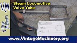 Vulcan Steam Locomotive Repairs: Making a New Steam Chest Valve Yoke and Rod