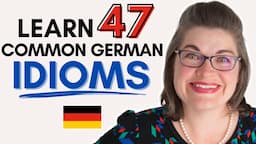 47 Must-Know German Idioms to Understand and Use Yourself! [With Examples]