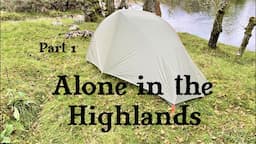 Alone In The Highlands - Solo Backpacking And Wild Camping in Scotland - East Highland Way - Part 1