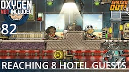 REACHING 8 HOTEL GUESTS - Ep. #82 - Oxygen Not Included (Ultimate Base 4.0)