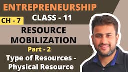 Resource Mobilization | Class 11 | Entrepreneurship | Chapter 7 | Part 2 | Physical Resources