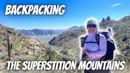 BACKPACKING the Superstition Mountains | A Winter Camping Trip in Arizona