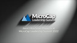 Jason Hirschman Presents at MicroCap Leadership Summit 2022