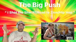 The Big Push - " I Shot the Sheriff/Road to Zion/Hip Hop "- ( Reaction )