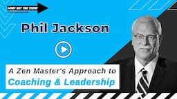 The distillation of Phil Jackson - A Zen Master's Approach to Coaching & Leadership