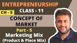 Concept of Market | Class 11 | Entrepreneurship | Chapter 5 | Part 5 | Marketing Mix Product & Place