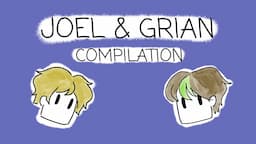 JOEL & GRIAN Moments Compilation