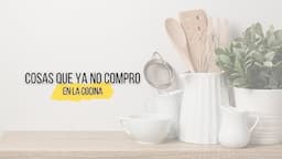 Cosas que ya no compro en la cocina - Vida minimalista