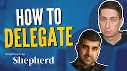 How to Delegate with Nick Huber and Shaan Puri