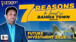 7 REASONS TO INVEST IN BAHRIA TOWN KARACHI | PARAGON TOWERS | FUTURE INVESTMENT | 2024 |