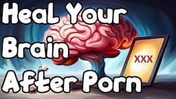 How To Heal Your Brain After Porn Addiction (PART 4)