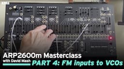 ARP 2600m Masterclass with David Mash / Part 4: FM inputs to VCOs