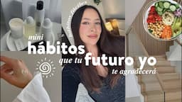 Mini-HÁBITOS que tu YO DEL FUTURO te agradecerá | Nancy Loaiza