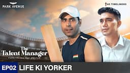 EP 02 - Life Ki Yorker | The Talent Manager - Fame, Paisa Aur Hustle