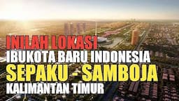 INILAH LOKASI IBUKOTA BARU INDONESIA DI KALIMANTAN TIMUR