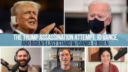 The Donald Trump Assassination Attempt, JD Vance, and Joe Biden's Last Stand w/ Daniel O'Brien - EMN