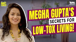 Megha Gupta: Low Tox Life, Affirmations & Mind Conditioning | #healthylifestyle | #thehabitcoach